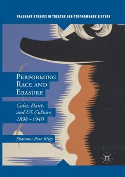 Paperback Performing Race and Erasure: Cuba, Haiti, and Us Culture, 1898-1940 Book