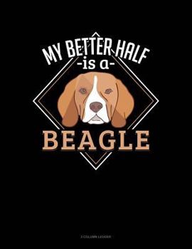 Paperback My Better Half Is a Beagle: 3 Column Ledger Book