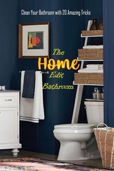 Paperback The Home Edit Bathroom: Clean Your Bathroom with 20 Amazing Tricks: Organize Your Home During Holiday, Great Gift for Women Book
