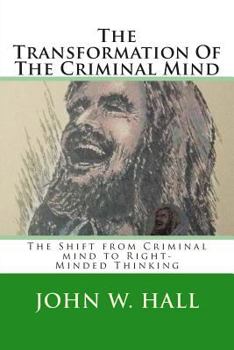 Paperback The Transformation Of The Criminal Mind: Shifting from Criminal mind to Right-Minded Thinking Book