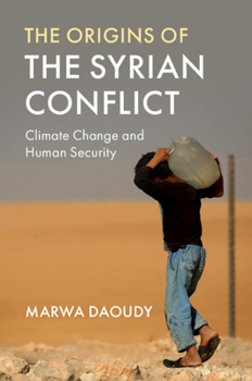 Paperback The Origins of the Syrian Conflict: Climate Change and Human Security Book