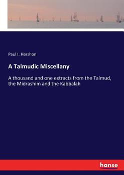 Paperback A Talmudic Miscellany: A thousand and one extracts from the Talmud, the Midrashim and the Kabbalah Book