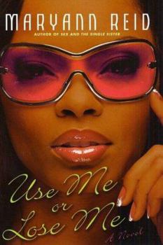 Hardcover Use Me or Lose Me: A Novel of Love, Sex, and Drama Book