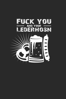 Fuck you and your Lederhosn: 6x9 Oktoberfest | lined | ruled paper | notebook | notes