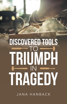 Paperback Discovered Tools to Triumph in Tragedy Book