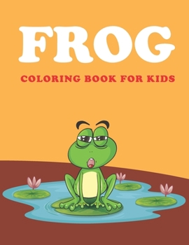 Paperback Frog Coloring Book for Kids: Frog Coloring Book for Kids Ages 4-8 Book