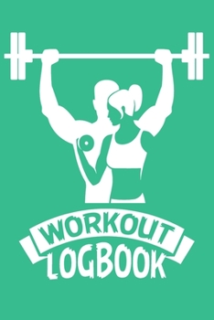 Paperback Workout Logbook: Bodybuilding Journal, Physical Fitness Journal, Fitness Log Books, Track Your Progress, Cardio, Weights And More! Book