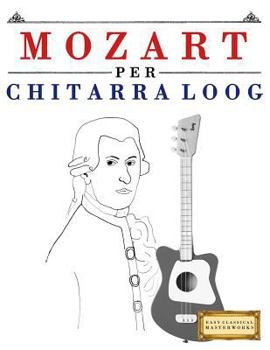 Paperback Mozart Per Chitarra Loog: 10 Pezzi Facili Per Chitarra Loog Libro Per Principianti [Italian] Book