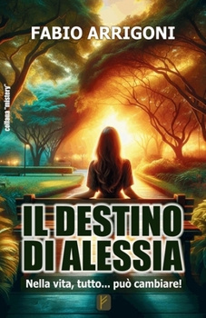Il Destino di Alessia: nella vita, tutto... può cambiare! (Italian Edition)
