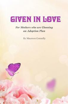 Paperback Given in Love: For Mothers Who Are Choosing an Adoption Plan Book