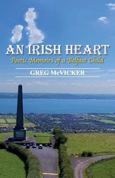 Paperback An Irish Heart: Poetic Memoirs of a Belfast Child Book