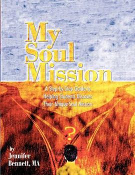 Paperback My Soul Mission: A Step-By-Step Guide to Helping Students Discover Their Unique Soul Mission Book