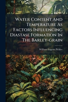 Paperback Water Content and Temperature as Factors Influencing Diastase Formation in the Barley-Grain Book