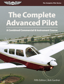 Paperback The Complete Advanced Pilot Ebundle: A Combined Commercial and Instrument Course Book