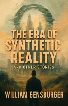 The Era of Synthetic Reality and Other Stories