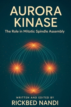 Paperback Aurora Kinase: The Role in Mitotic Spindle Assembly Book