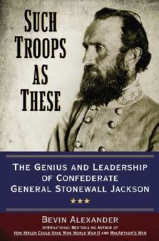 Hardcover Such Troops as These: The Genius and Leadership of Confederate General Stonewall Jackson Book