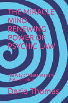 Paperback The Miracle Mind Renewing Power of Psychic Law: The Way of Mental Mastery & Mind Control Book