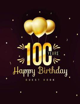 Paperback 100 Years Happy Birthday Guest Book: 100th One Hundred Birthday Celebrating Guest Book 100 Years. Message Log Keepsake Notebook For Family and Friend Book