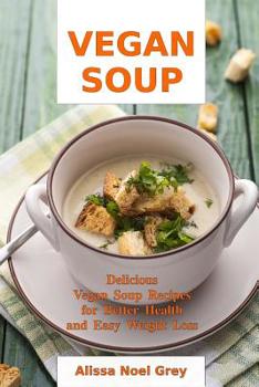 Paperback Vegan Soup: Delicious Vegan Soup Recipes for Better Health and Easy Weight Loss: Healthy Recipes for Weight Loss Book