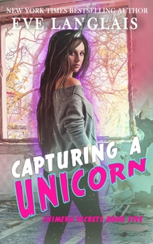 Capturing a Unicorn - Book #5 of the Chimera Secrets