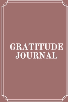 Paperback Gratitude Journal: Gratitude Journal For all Guide To Cultivate An Attitude Of Gratitude Book