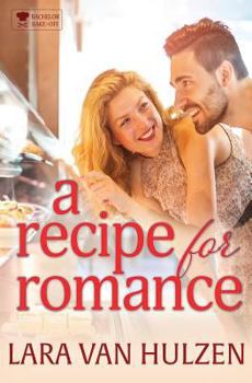 A Recipe for Romance - Book #5 of the Bachelor Bake-Off