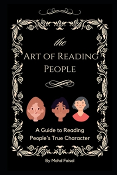 The Art of Reading People: A Guide to Reading People's True Character