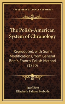 Hardcover The Polish-American System of Chronology: Reproduced, with Some Modifications, from General Bem's Franco-Polish Method (1850) Book