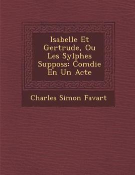 Paperback Isabelle Et Gertrude, Ou Les Sylphes Suppos�s: Com�die En Un Acte [French] Book