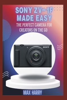 Paperback Sony ZV-1F Made Easy: The Perfect Camera for Creators on the Go Book