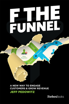 Hardcover F the Funnel: A New Way to Engage Customers & Grow Revenue Book