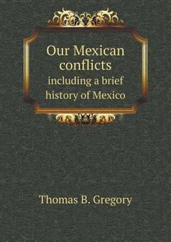 Paperback Our Mexican conflicts including a brief history of Mexico Book