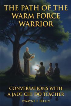 Hardcover The Path of the Warm Force Warrior: Conversations with a Jade Chi Do Teacher (Jade Chi Do Conversations) Book