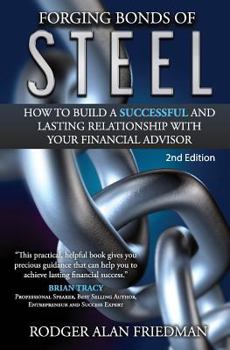 Paperback Forging Bonds of Steel: How To Build A Successful And Lasting Relationship With Your Financial Advisor Book