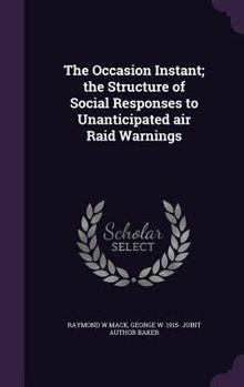Hardcover The Occasion Instant; the Structure of Social Responses to Unanticipated air Raid Warnings Book