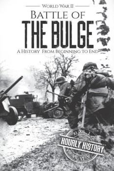 Paperback Battle of the Bulge - World War II: A History From Beginning to End Book