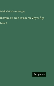 Histoire du droit roman au Moyen Âge: Tome 3