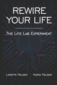 Paperback Rewire Your Life: The Life Lab Experiment Book
