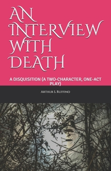 Paperback An Interview with Death: A Disquisition (a Two-Character, One-Act Play) Book