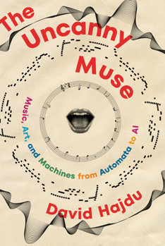 Hardcover The Uncanny Muse: Music, Art, and Machines from Automata to AI Book