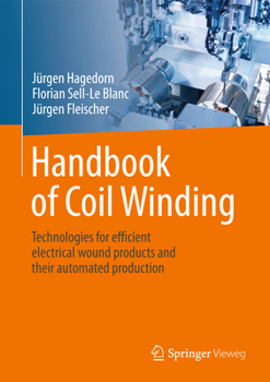 Hardcover Handbook of Coil Winding: Technologies for Efficient Electrical Wound Products and Their Automated Production Book