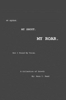 Paperback My Squeak. My Shout. My Roar.: How I found my voice. Book