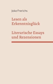 Lesen als Erkenntnisglück: Literarische Essays und Rezensionen (German Edition)
