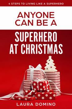 Paperback Anyone Can Be A Superhero At Christmas (4 Steps to Living Like a Superhero) Book