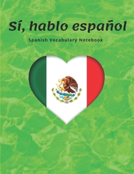 Spanish Vocabulary Notebook: Learning the Language with Cornell Notebooks - Foreign Language Study Journal - Lined Practice Workbook for Student, ... School with Alphabet, Glossary, Tips, Quotes