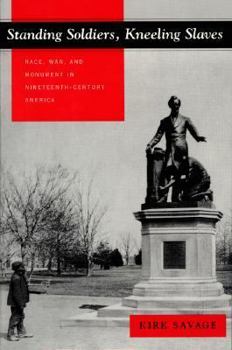 Paperback Standing Soldiers, Kneeling Slaves: Race, War, and Monument in Nineteenth-Century America Book