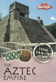 The Aztec Empire (Time Travel Guides) - Book  of the Raintree Freestyle: Time Travel Guides