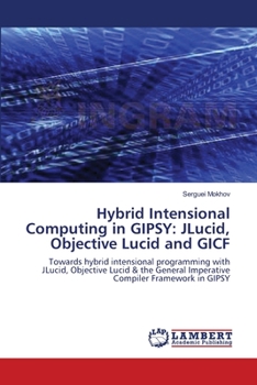 Paperback Hybrid Intensional Computing in GIPSY: JLucid, Objective Lucid and GICF Book
