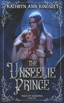 The Unseelie Prince (Maze of Shadows) - Book #1 of the Maze of Shadows